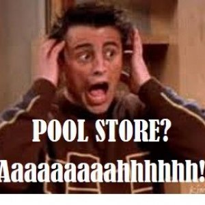 Pool Store Advice (Joey from Friends).JPG