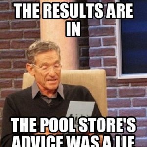 Results are In; Pool Store Advice a Lie.JPG