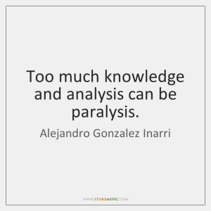 alejandro-gonzalez-inarri-too-much-knowledge-and-analysis-can-be-quote-on-storemypic-b5901.png