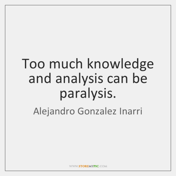 alejandro-gonzalez-inarri-too-much-knowledge-and-analysis-can-be-quote-on-storemypic-b5901.png